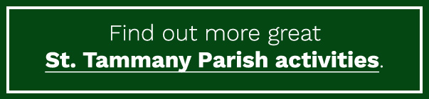 Find out more great St. Tammany Parish activities