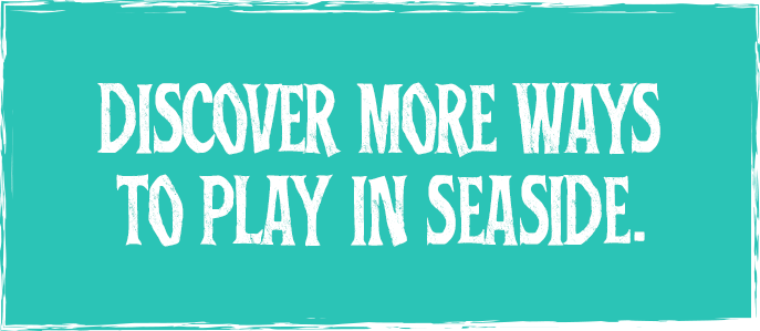 Discover more ways to play in Seaside