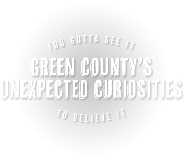 The Unexpected Oddities of Green County, WI